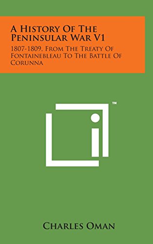 9781498135771: A History of the Peninsular War V1: 1807-1809, from the Treaty of Fontainebleau to the Battle of Corunna