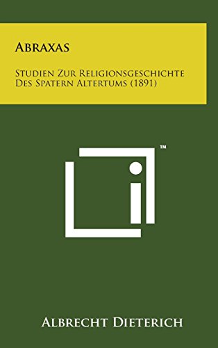 Abraxas: Studien Zur Religionsgeschichte Des Spatern Altertums (1891) (Hardback) - Albrecht Dieterich