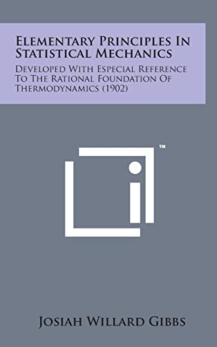 9781498143851: Elementary Principles in Statistical Mechanics: Developed with Especial Reference to the Rational Foundation of Thermodynamics (1902)