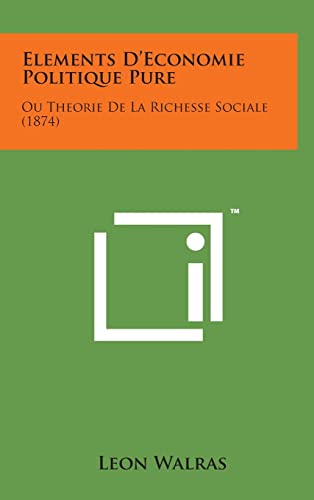 9781498143875: Elements D'Economie Politique Pure: Ou Theorie de La Richesse Sociale (1874)