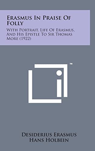 Stock image for Erasmus in Praise of Folly: With Portrait, Life of Erasmus, and His Epistle to Sir Thomas More (1922) for sale by Lucky's Textbooks