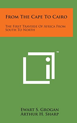 Stock image for From the Cape to Cairo: The First Traverse of Africa from South to North for sale by Lucky's Textbooks