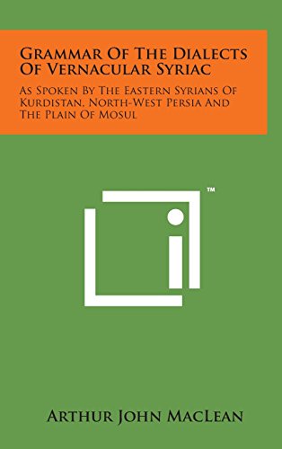 9781498146333: Grammar of the Dialects of Vernacular Syriac: As Spoken by the Eastern Syrians of Kurdistan, North-West Persia and the Plain of Mosul