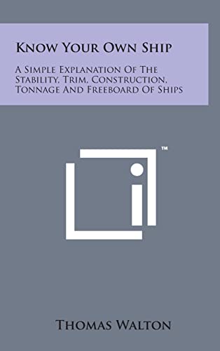 9781498150217: Know Your Own Ship: A Simple Explanation of the Stability, Trim, Construction, Tonnage and Freeboard of Ships