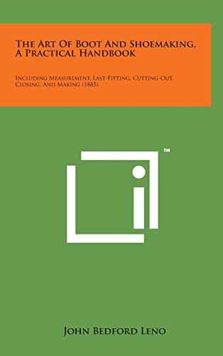 9781498159616: The Art of Boot and Shoemaking, a Practical Handbook: Including Measurement, Last-Fitting, Cutting-Out, Closing, and Making (1885)