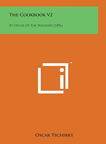 Imagen de archivo de The Cookbook V2: By Oscar of the Waldorf (1896) a la venta por Lucky's Textbooks