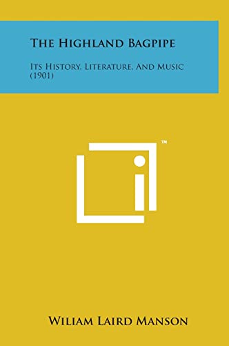 9781498164382: The Highland Bagpipe: Its History, Literature, and Music (1901)