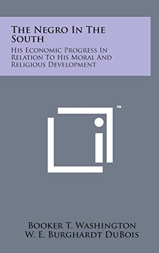 Stock image for The Negro in the South: His Economic Progress in Relation to His Moral and Religious Development for sale by THE SAINT BOOKSTORE