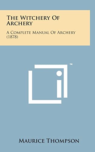 Stock image for The Witchery of Archery: A Complete Manual of Archery (1878) for sale by Affordable Collectibles