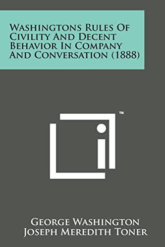 Imagen de archivo de Washingtons Rules of Civility and Decent Behavior in Company and Conversation (1888) a la venta por Lucky's Textbooks