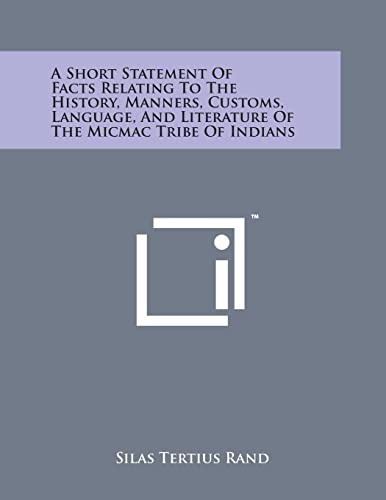 Stock image for A Short Statement of Facts Relating to the History, Manners, Customs, Language, and Literature of the Micmac Tribe of Indians for sale by Lucky's Textbooks