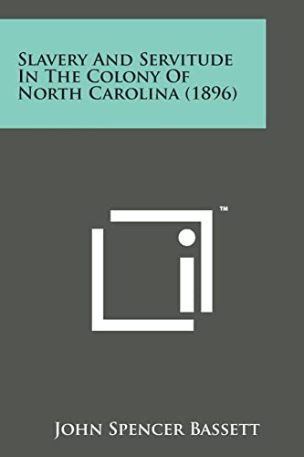 Stock image for Slavery and Servitude in the Colony of North Carolina (1896) for sale by Lucky's Textbooks