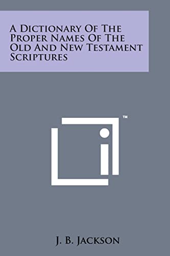 Beispielbild fr A Dictionary of the Proper Names of the Old and New Testament Scriptures zum Verkauf von Lucky's Textbooks