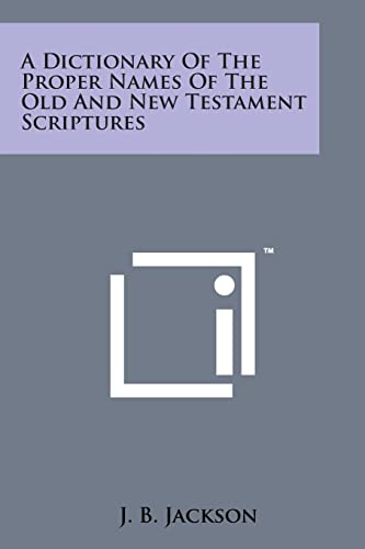 Stock image for A Dictionary of the Proper Names of the Old and New Testament Scriptures for sale by Lucky's Textbooks