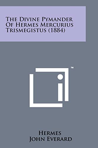 9781498183109: The Divine Pymander of Hermes Mercurius Trismegistus (1884)