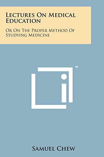 9781498184496: Lectures on Medical Education: Or on the Proper Method of Studying Medicine