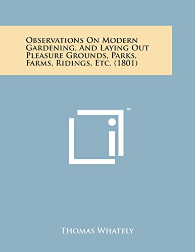 Observations on Modern Gardening, and Laying Out Pleasure Grounds, Parks, Farms, Ridings, Etc. (1801) (Paperback) - Thomas Whately
