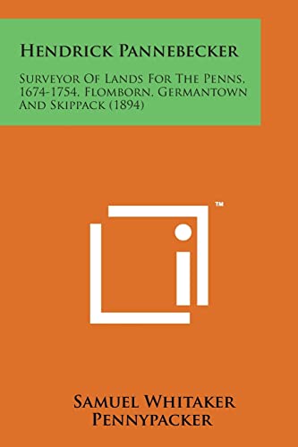 Beispielbild fr Hendrick Pannebecker: Surveyor of Lands for the Penns, 1674-1754, Flomborn, Germantown and Skippack (1894) zum Verkauf von Lucky's Textbooks