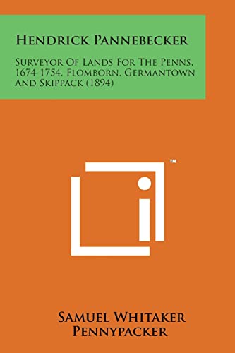 Imagen de archivo de Hendrick Pannebecker: Surveyor of Lands for the Penns, 1674-1754, Flomborn, Germantown and Skippack (1894) a la venta por Lucky's Textbooks