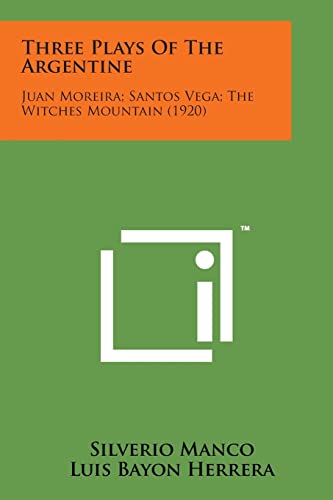 Imagen de archivo de Three Plays of the Argentine: Juan Moreira; Santos Vega; The Witches Mountain (1920) a la venta por Lucky's Textbooks