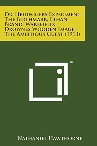 Beispielbild fr Dr. Heideggers Experiment; The Birthmark; Ethan Brand; Wakefield; Drownes Wooden Image; The Ambitious Guest (1913) zum Verkauf von Lucky's Textbooks