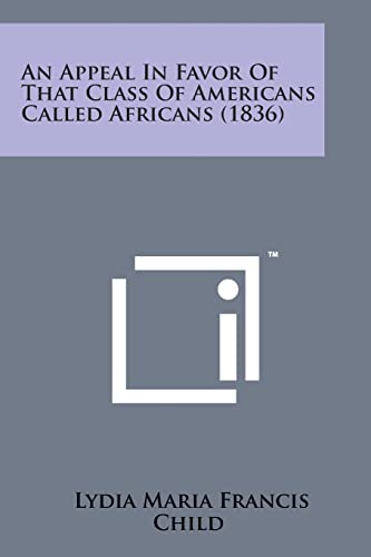 Beispielbild fr An Appeal in Favor of That Class of Americans Called Africans (1836) zum Verkauf von Lucky's Textbooks