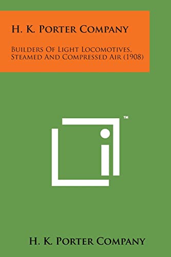 Beispielbild fr H. K. Porter Company: Builders of Light Locomotives, Steamed and Compressed Air (1908) zum Verkauf von Lucky's Textbooks