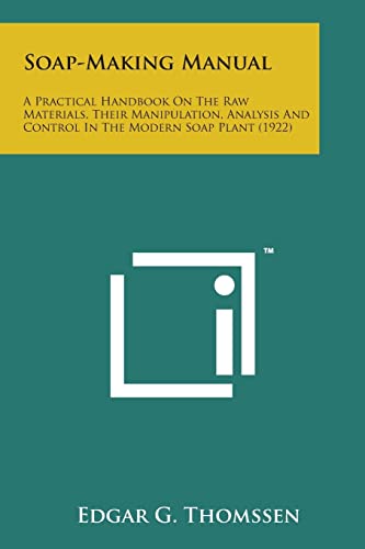 Beispielbild fr Soap-Making Manual: A Practical Handbook on the Raw Materials, Their Manipulation, Analysis and Control in the Modern Soap Plant (1922) zum Verkauf von Lucky's Textbooks