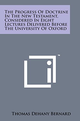 Stock image for The Progress of Doctrine in the New Testament, Considered in Eight Lectures Delivered Before the University of Oxford for sale by Lucky's Textbooks