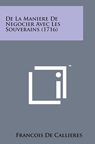 Beispielbild fr de La Maniere de Negocier Avec Les Souverains (1716) (French Edition) zum Verkauf von WorldofBooks