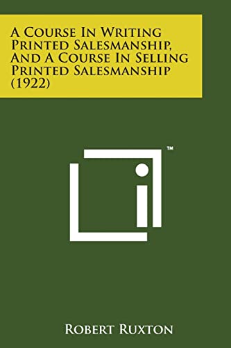 9781498194501: A Course in Writing Printed Salesmanship, and a Course in Selling Printed Salesmanship (1922)