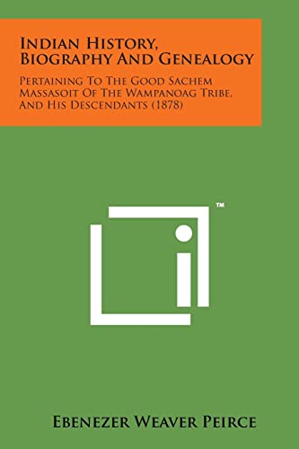 9781498196994: Indian History, Biography and Genealogy: Pertaining to the Good Sachem Massasoit of the Wampanoag Tribe, and His Descendants (1878)