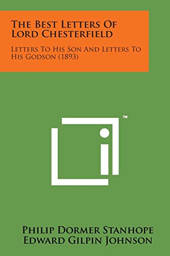 Imagen de archivo de The Best Letters of Lord Chesterfield: Letters to His Son and Letters to His Godson (1893) a la venta por Lucky's Textbooks