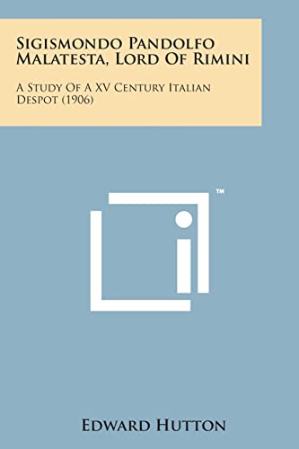 Imagen de archivo de Sigismondo Pandolfo Malatesta, Lord of Rimini: A Study of a XV Century Italian Despot (1906) a la venta por Lucky's Textbooks