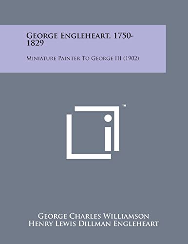 Stock image for George Engleheart, 1750-1829: Miniature Painter to George III (1902) for sale by Lucky's Textbooks