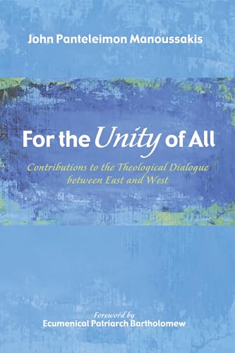 Stock image for For the Unity of All: Contributions to the Theological Dialogue between East and West for sale by Windows Booksellers