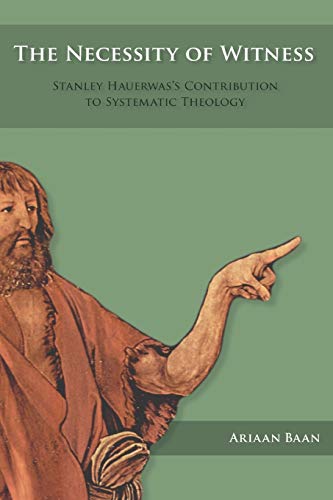 9781498201629: Necessity Of Witness: Stanley Hauerwas's Contribution to Systematic Theology
