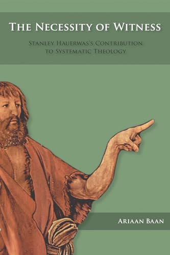 Stock image for The Necessity of Witness Stanley Hauerwas's Contribution to Systematic Theology for sale by PBShop.store US