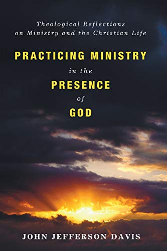 Imagen de archivo de Practicing Ministry in the Presence of God: Theological Reflections on Ministry and the Christian Life a la venta por HPB-Diamond