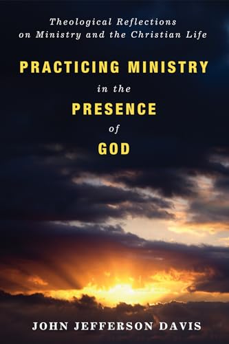 Stock image for Practicing Ministry in the Presence of God: Theological Reflections on Ministry and the Christian Life for sale by HPB-Diamond