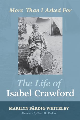 9781498202220: The Life of Isabel Crawford: More Than I Asked For