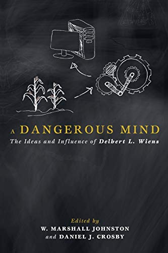 Stock image for A Dangerous Mind: The Ideas and Influence of Delbert L. Wiens for sale by Lakeside Books