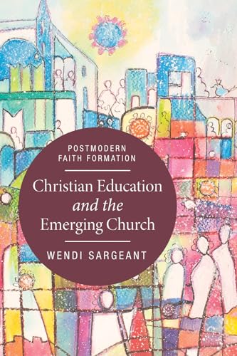 Beispielbild fr Christian Education and the Emerging Church: Postmodern Faith Formation zum Verkauf von Books From California