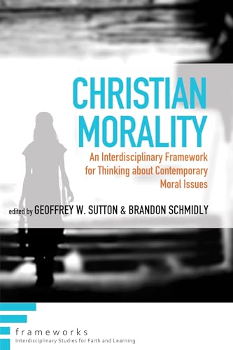 Stock image for Christian Morality (Frameworks Interdisciplinary Studies for Faith and Learning) for sale by Lakeside Books