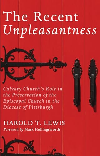Beispielbild fr The Recent Unpleasantness : Calvary Church's Role in the Preservation of the Episcopal Church in the Diocese of Pittsburgh zum Verkauf von Better World Books