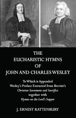 Beispielbild fr The Eucharistic Hymns of John and Charles Wesley: To Which is Appended Wesley's Preface Extracted from Brevint's Christian Sacraments and Sacrifice together with Hymns on the Lord's Supper zum Verkauf von HPB-Red