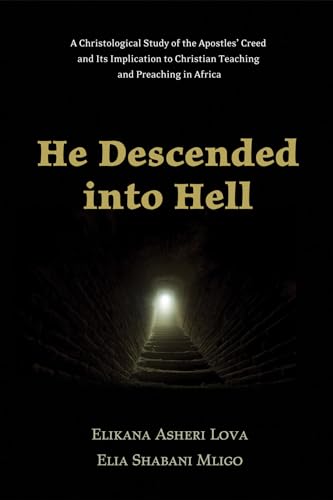 9781498206211: He Descended into Hell: A Christological Study of the Apostles' Creed and Its Implication to Christian Teaching and Preaching in Africa