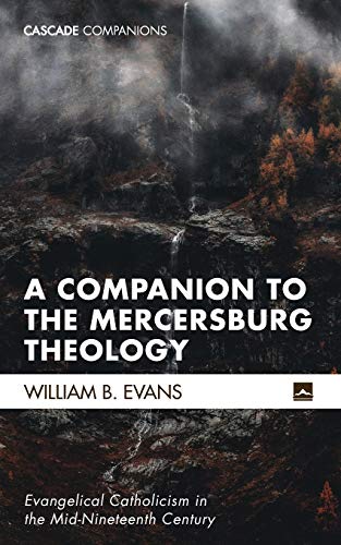 Beispielbild fr A Companion to the Mercersburg Theology: Evangelical Catholicism in the Mid-Nineteenth Century (Cascade Companions) zum Verkauf von Lakeside Books
