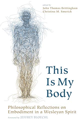 Imagen de archivo de This Is My Body: Philosophical Reflections on Embodiment in a Wesleyan Spirit a la venta por Revaluation Books