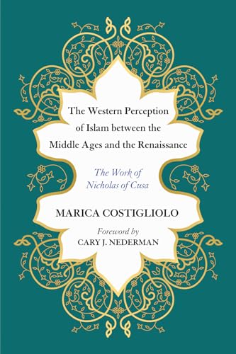 Beispielbild fr The Western Perception of Islam between the Middle Ages and the Renaissance: The Work of Nicholas of Cusa zum Verkauf von Windows Booksellers